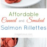 Affordable Canned and Smoked Salmon Rillettes is delicious, elegant and easy to prepare. Perfect to serve as an appetizer for a fancy dinner or family brunch | imagelicious #salmon #appetizer