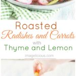 Roasted Radishes and Carrots with Thyme and Lemon are fresh, buttery and earthy. Delicious as a spring side dish or on top of mixed green leaves as salad | Imagelicious