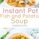 This Instant Pot Fish Soup is quick and easy. It's flavourful, filling, yet light. Great for summer or winter weather. Only a few ingredients | imagelicious.com #instantpot #instantpotsoup #fishsoup #fishandpotatosoup #easydinner #pescatarian