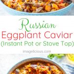 Russian Eggplant Caviar is a great side dish, spread, or a condiment. Perfect to add to a sandwich or eat on top of pasta. Delicious cold or hot. Can be made on the stove or in Instant Pot # imagelicious.com #instantpot #russian #vegan